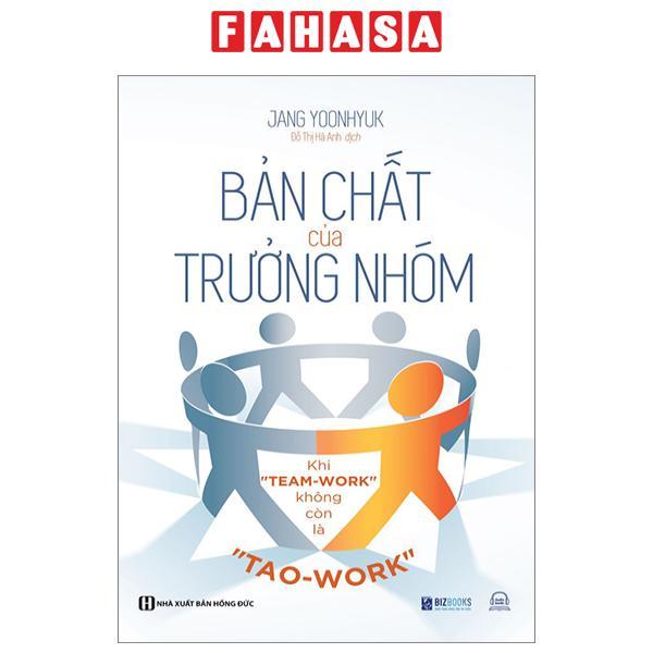 Bản Chất Của Trưởng Nhóm - Khi &quot;Team-Work&quot; Không Còn Là &quot;Tao-Work&quot;