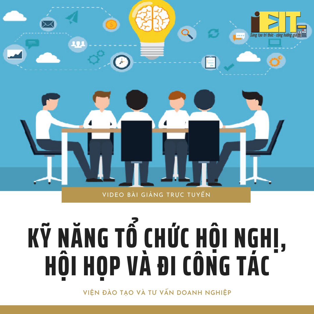Video bài giảng trực tuyến Kỹ năng tổ chức hội nghị, hội họp và đi công tác