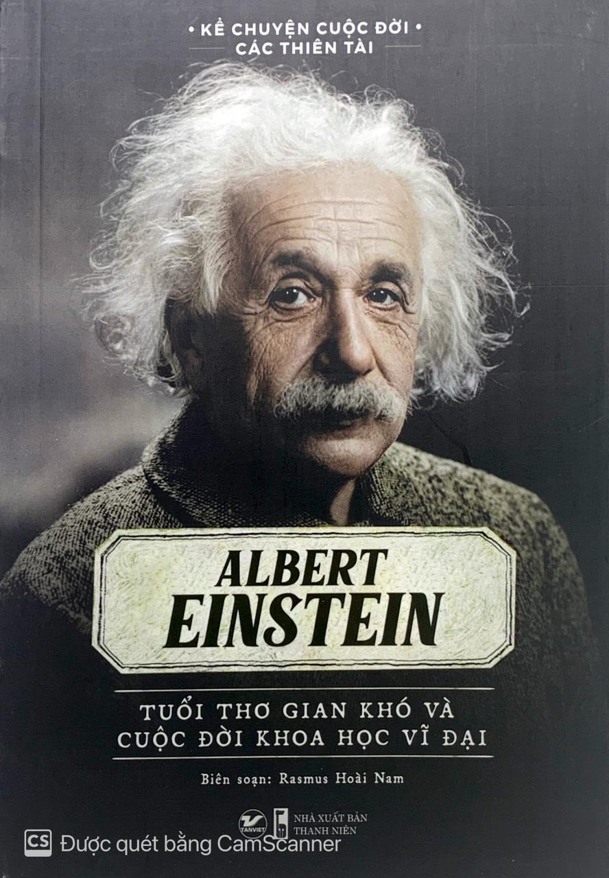 Kể Chuyện Cuộc Đời Các Thiên Tài: Albert Einstein - Tuổi Thơ Gian Khó Và Cuộc Đời Khoa Học Vĩ Đại