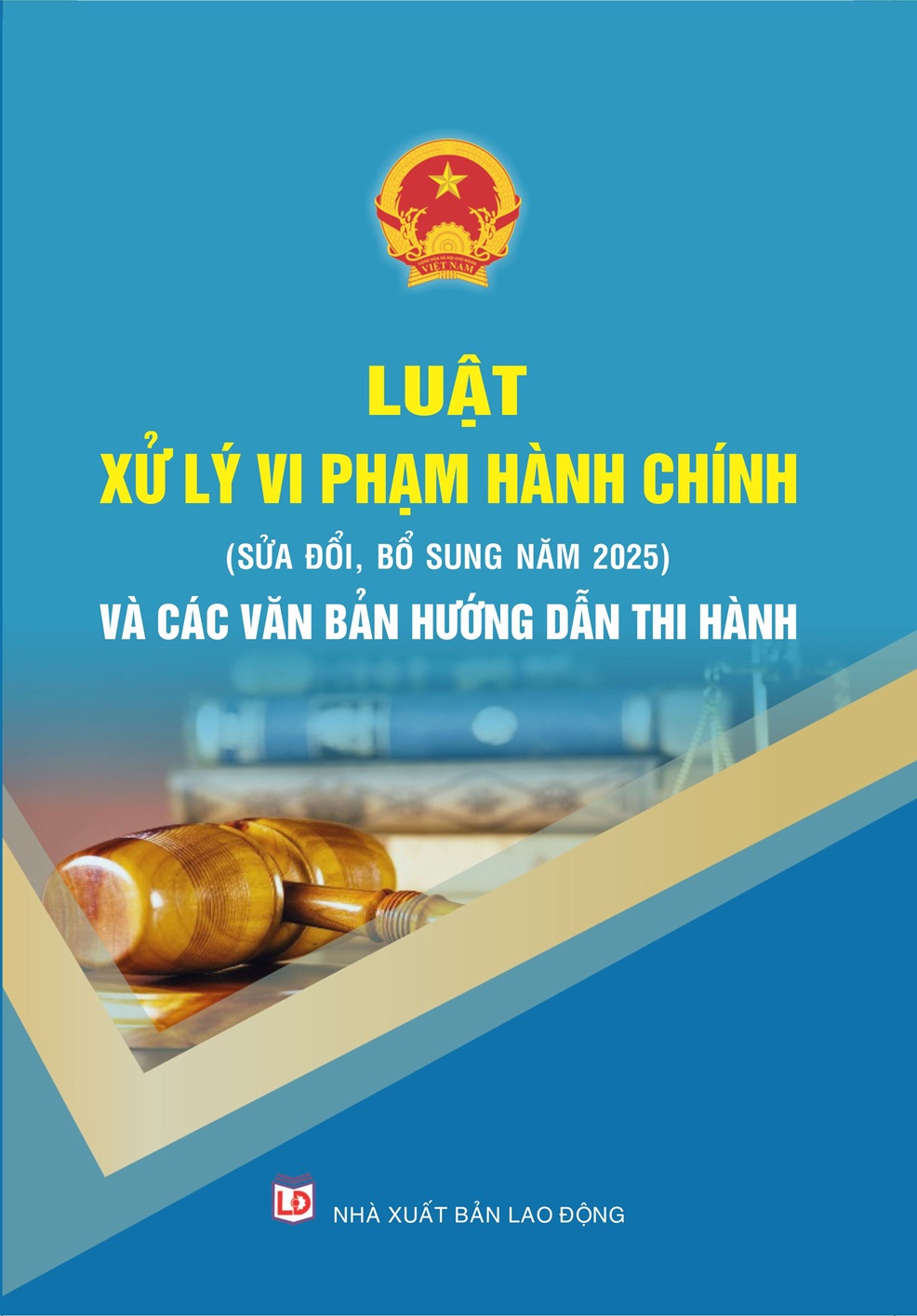 Sách Luật Xử Lý Vi Phạm Hành Chính (Sửa Đổi, Bổ Sung Năm 2025) Và Các Văn Bản Hướng Dẫn Thi Hành