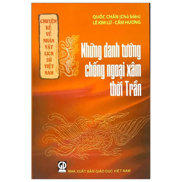 Chuyện Kể Về Nhân Vật Lịch Sử Việt Nam - Những Danh Tướng Chống Giặc Ngoại Xâm Thời Trần