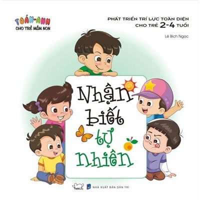 Toán - Anh Cho Trẻ Mầm Non - Phát Triển Trí Lực Toàn Diện Cho Trẻ 2 - 4 Tuổi - Nhận Biết Tự Nhiên