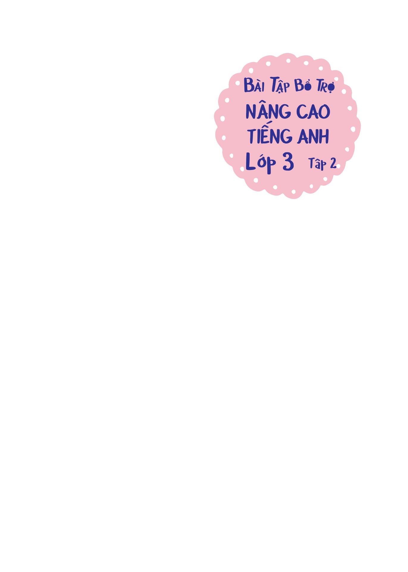 Bài Tập Bổ Trợ Nâng Cao Tiếng Anh Lớp 3 - Tập 2