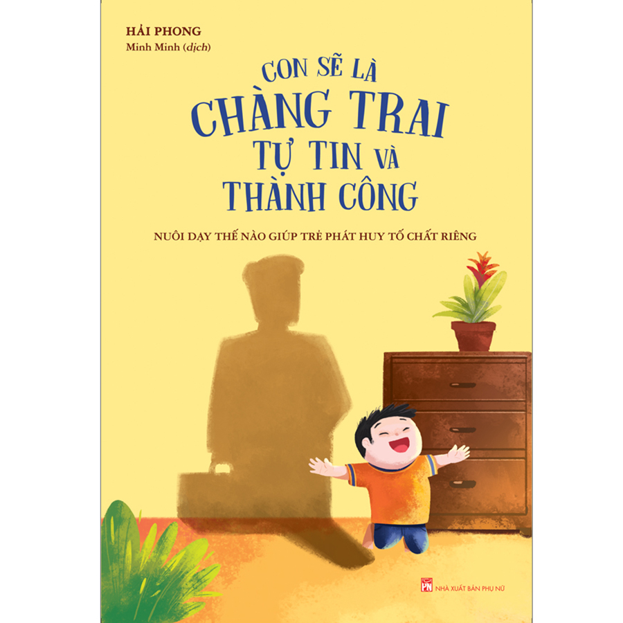 Con Sẽ Là Chàng Trai Tự Tin Và Thành Công - Nuôi Dạy Thế Nào Giúp Trẻ Phát Huy Tố Chất Riêng