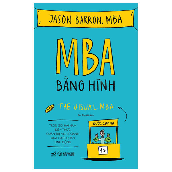 MBA BẰNG HÌNH (TRỌN GÓI HAI NĂM KIẾN THỨC QUẢN TRỊ KINH DOANH QUA TRỰC QUAN SINH ĐỘNG) - (bìa mềm)