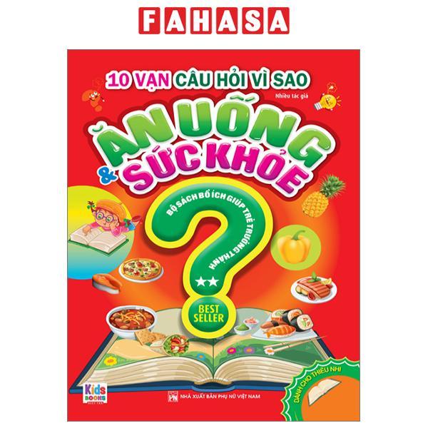 10 Vạn Câu Hỏi Vì Sao - Ăn Uống Và Sức Khỏe - Tập 2