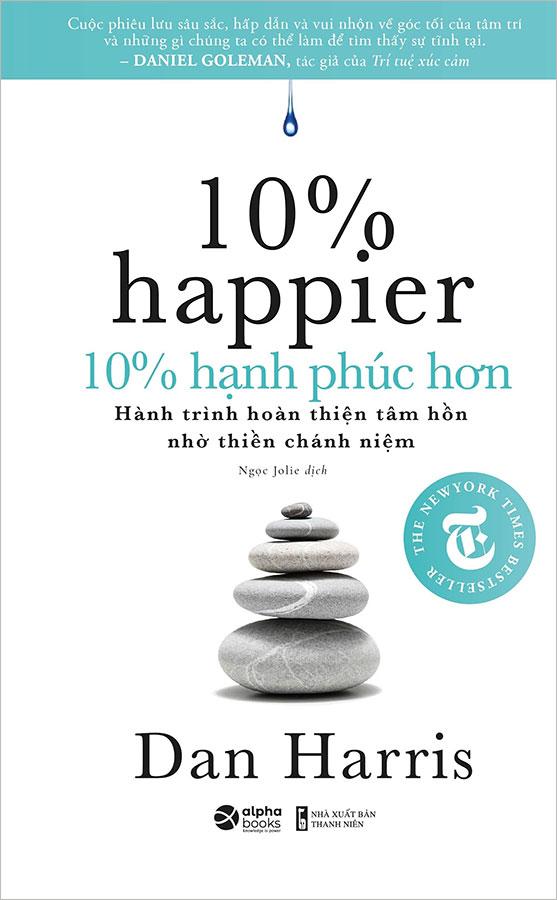 10% Hạnh Phúc Hơn - Hành Trình Hoàn Thiện Tâm Hồn Nhờ Thiền Chánh Niệm