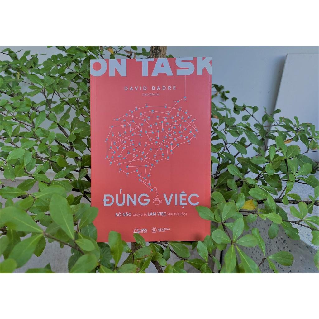 Sách ON TASK  ĐÚNG VIỆC: Bộ Não Chúng Ta Làm Việc Như Thế Nào? - Bản Quyền