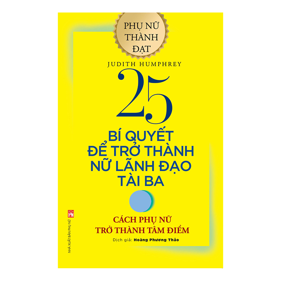25 Bí Quyết Trở Thành Nữ Lãnh Đạo Tài Ba - Cách Phụ Nữ Trở Thành Tâm Điểm