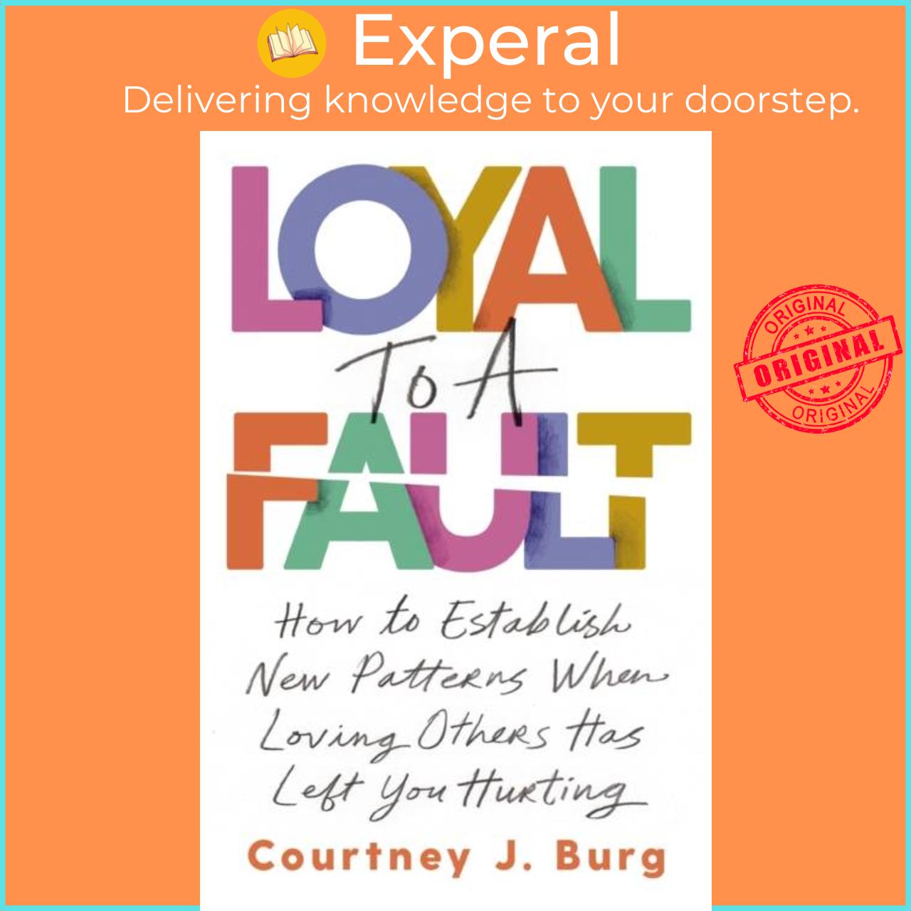 Sách - Loyal to a Fault - How to Establish New Patterns When Loving Others H by Courtney J. Burg (UK edition, paperback)