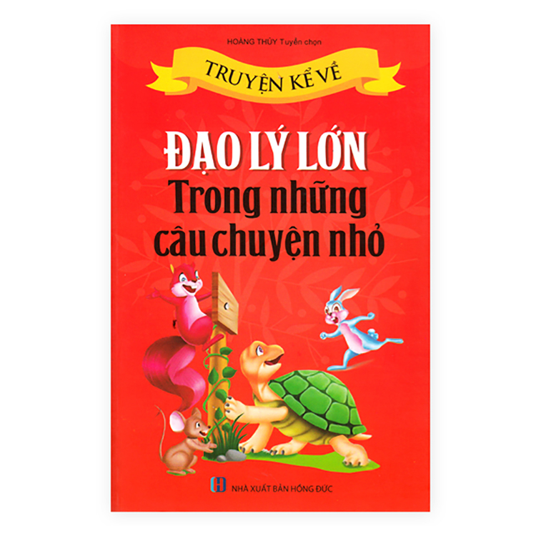 Truyện Kể Về Đạo Lý Lớn Trong Những Câu Chuyện Nhỏ (Tái Bản)