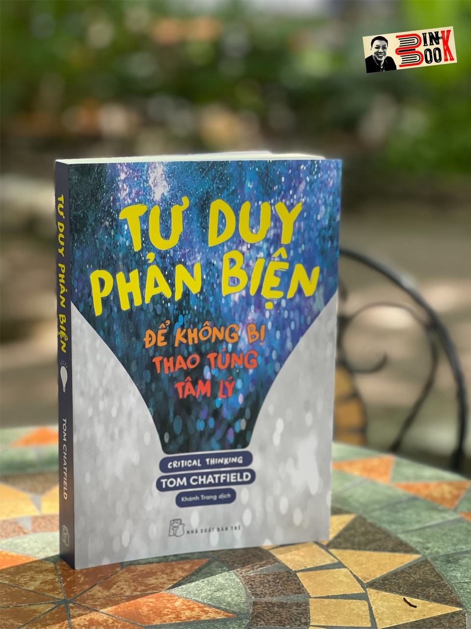 TƯ DUY PHẢN BIỆN - ĐỂ KHÔNG BỊ THAO TÚNG TÂM LÝ - Tom Chatfield – Khánh Trang dịch - NXB Trẻ