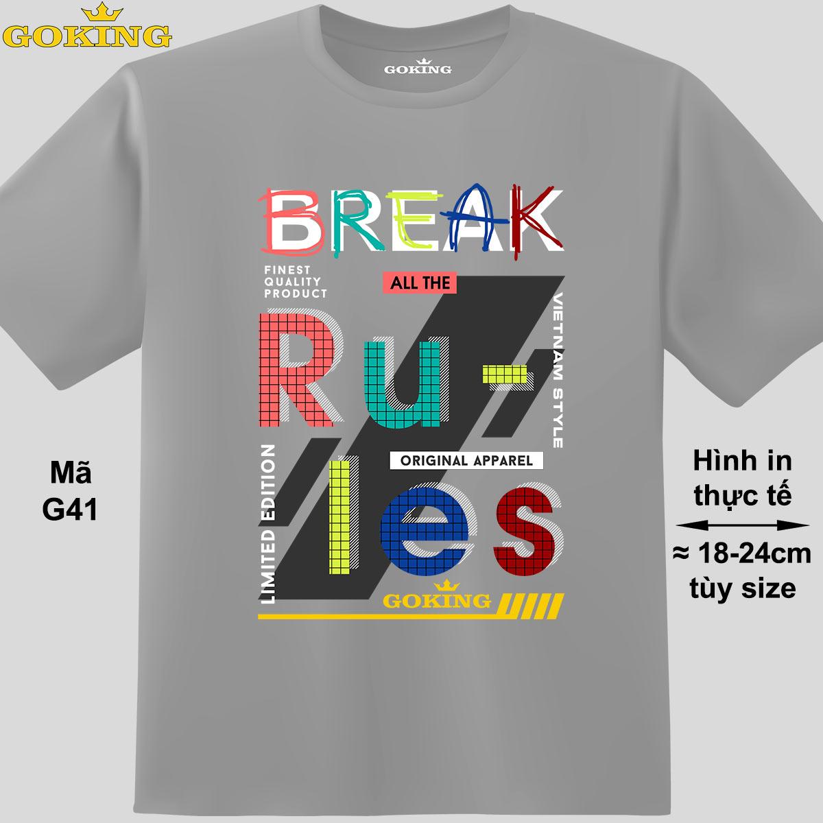 Break all the rules, mã G41. Áo thun nam nữ in chữ siêu đẹp, form unisex. Áo phông GOKING hàng hiệu. Quà tặng cao cấp cho gia đình, cặp đôi, hội nhóm, doanh nghiệp