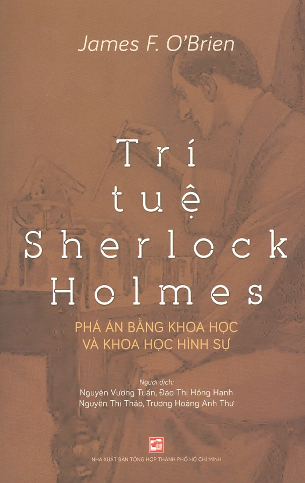 Trí Tuệ Sherlock Holmes: Phá án bằng khoa học và khoa học hình sự - James F. O'Brien