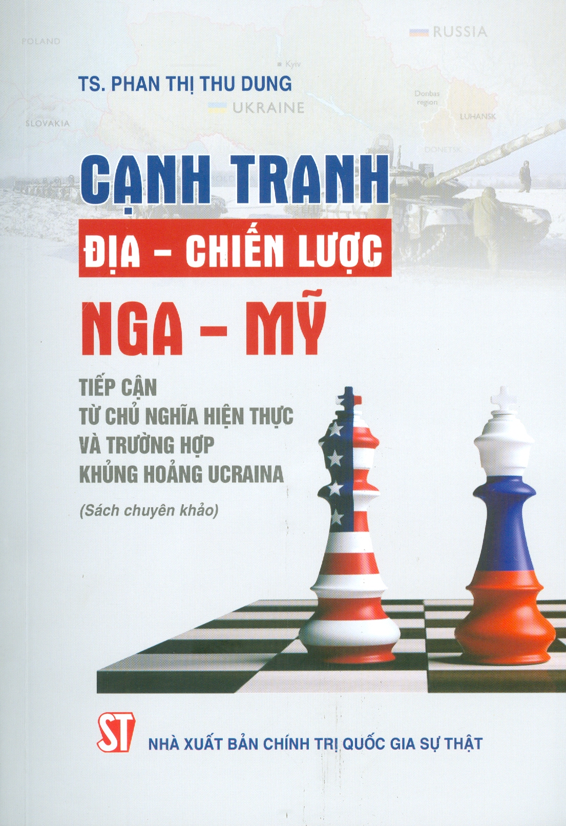 CẠNH TRANH ĐỊA - CHIẾN LƯỢC NGA - MỸ: Tiếp Cận Từ Chủ Nghĩa Hiện Thực Và Trường Hợp Khủng Hoảng UCRAINA (Sách chuyên khảo)