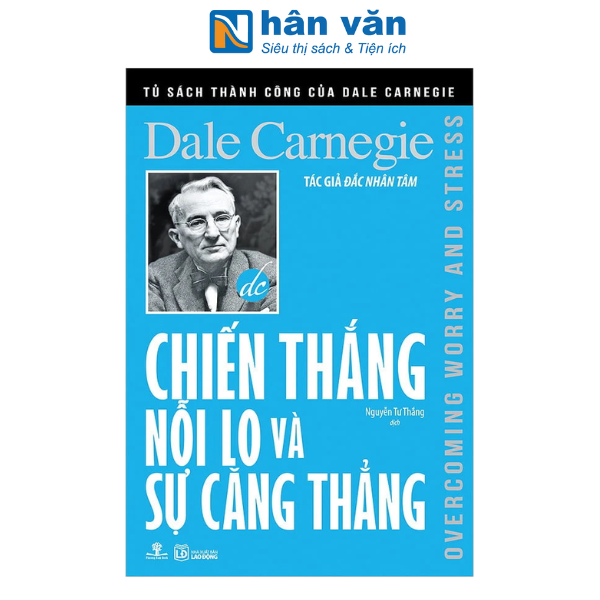 Chiến Thắng Nỗi Lo Và Sự Căng Thẳng – Tủ Sách Thành Công Của Dale Carnegie