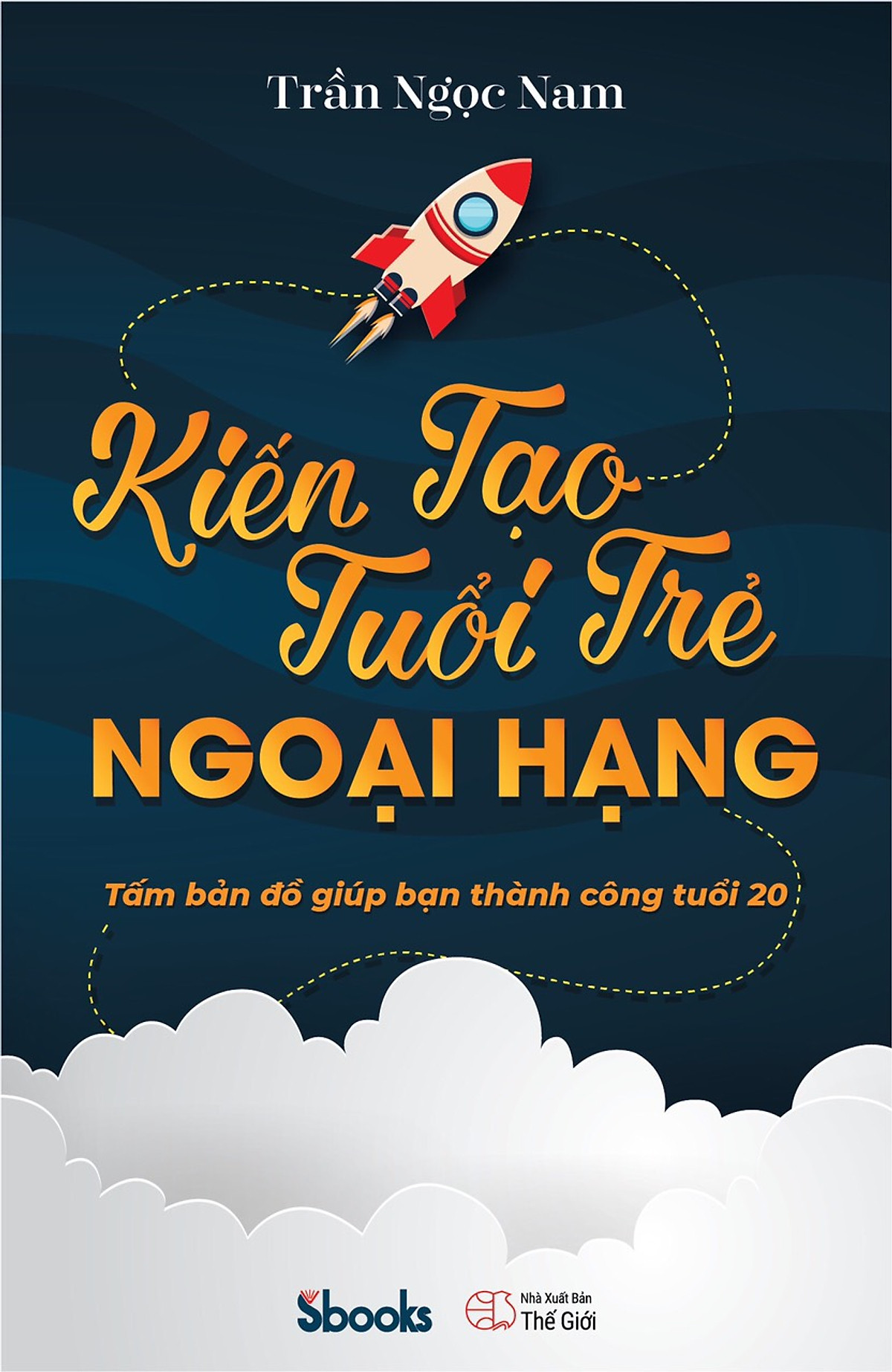 KIẾN TẠO TUỔI TRẺ NGOẠI HẠNG (Tấm bản đồ giúp bạn thành công tuổi 20) - TRẦN NGỌC NAM