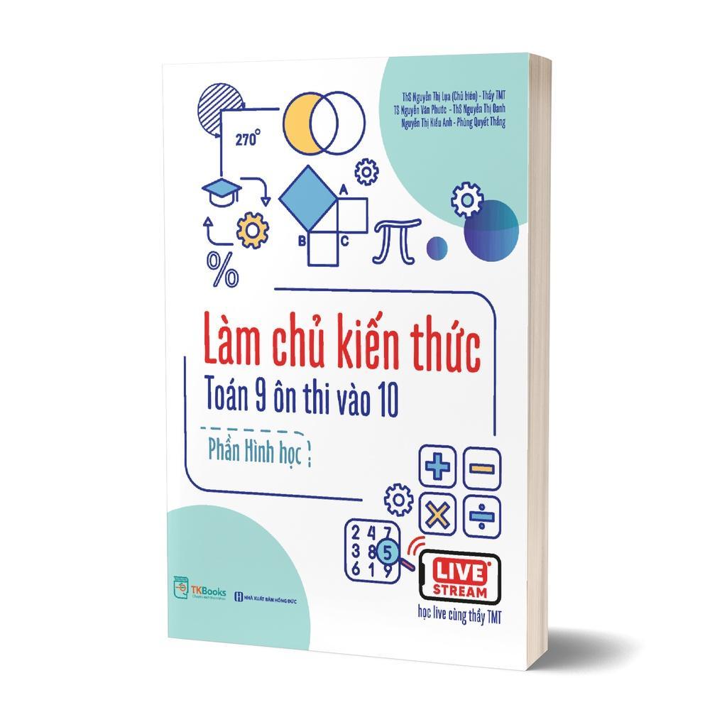 Làm chủ kiến thức toán 9 ôn thi vào 10 - Phần Hình học - Kèm app học online - Bản Quyền