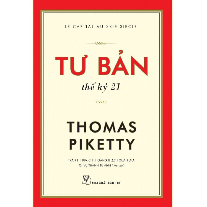 Tư Bản Thế Kỷ 21 - Thomas Piketty - Trần Thị Kim Chi, Hoàng Thạch Quân (dịch), Vũ Thành Tự Anh (hiệu đính) - (bìa mềm) 