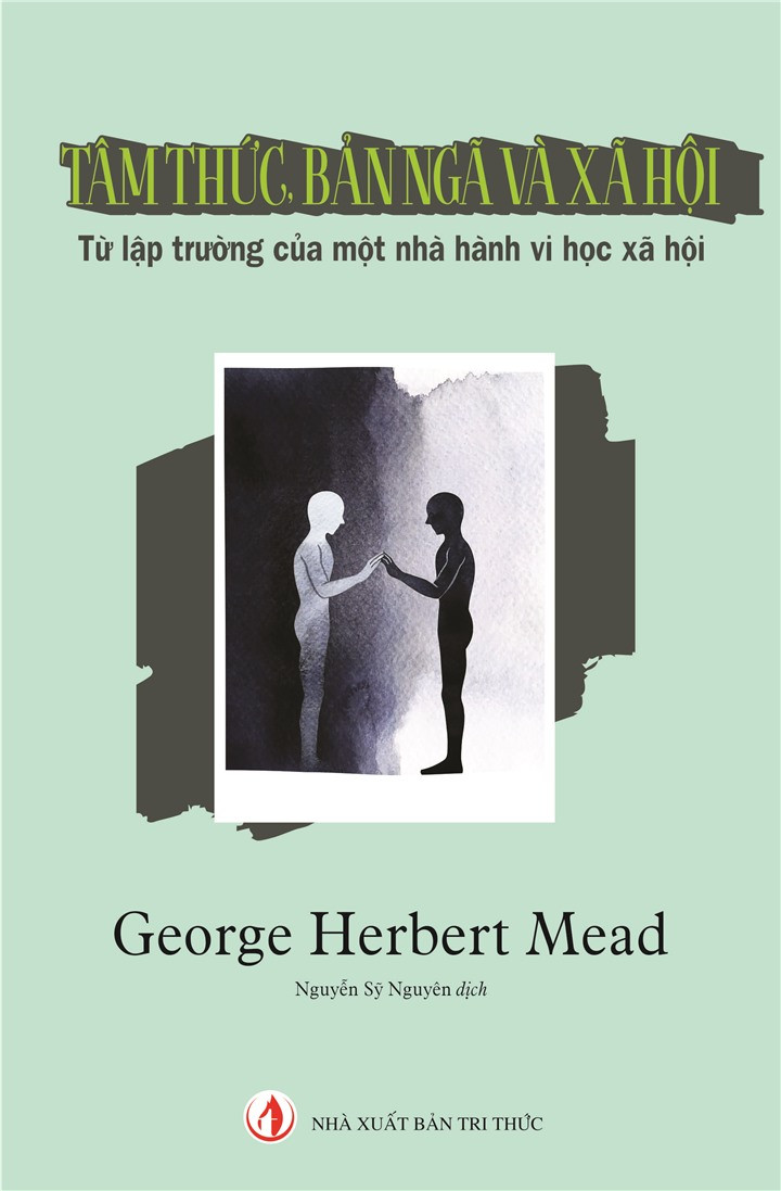 Tâm Thức, Bản Ngã và Xã Hội - George Herbert Mead -  Nguyễn Sỹ Nguyên dịch - (bìa mềm)