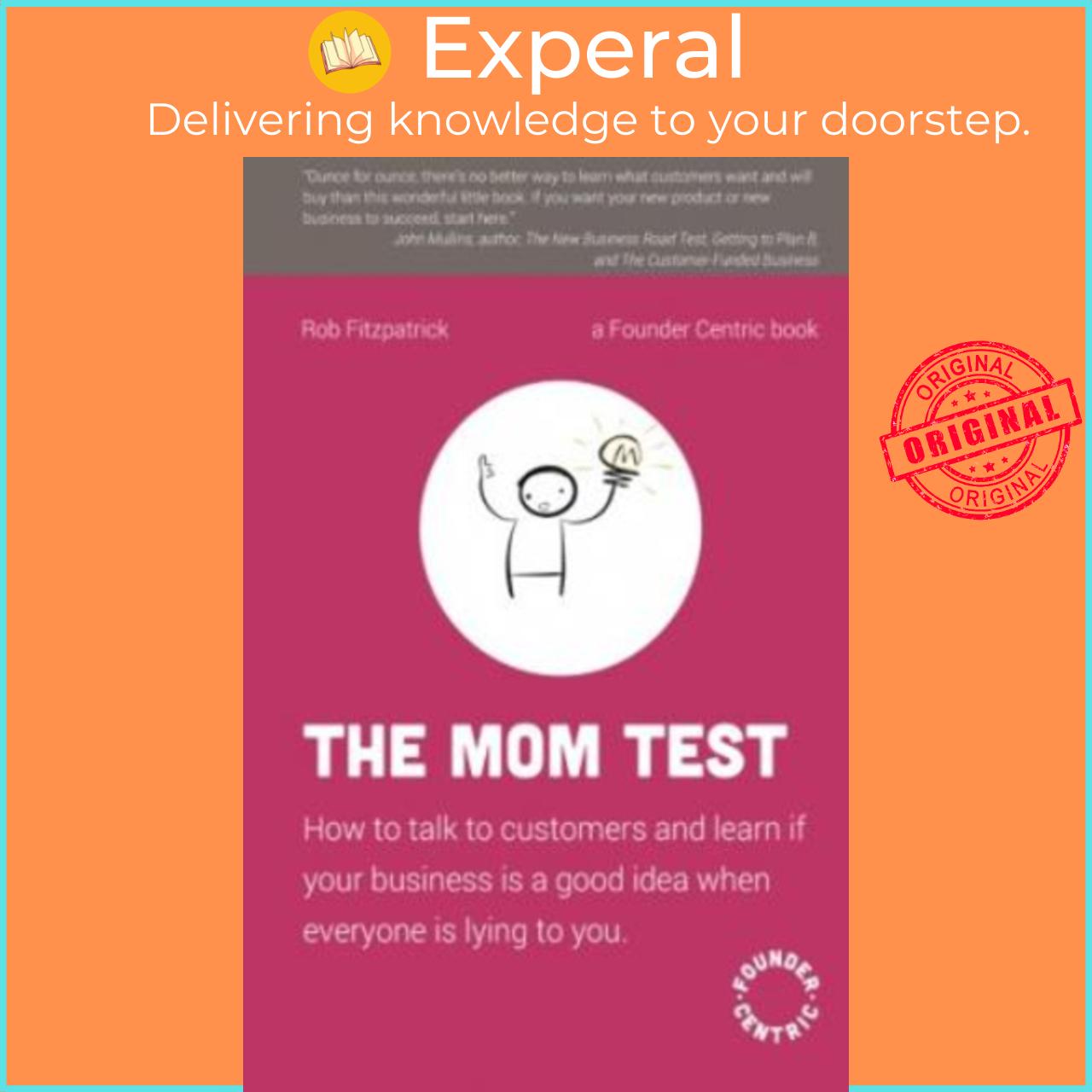 Sách - The Mom Test : How to Talk to Customers &amp; Learn If Your Business Is a Good Ide by Rob Fitzpatrick (paperback)