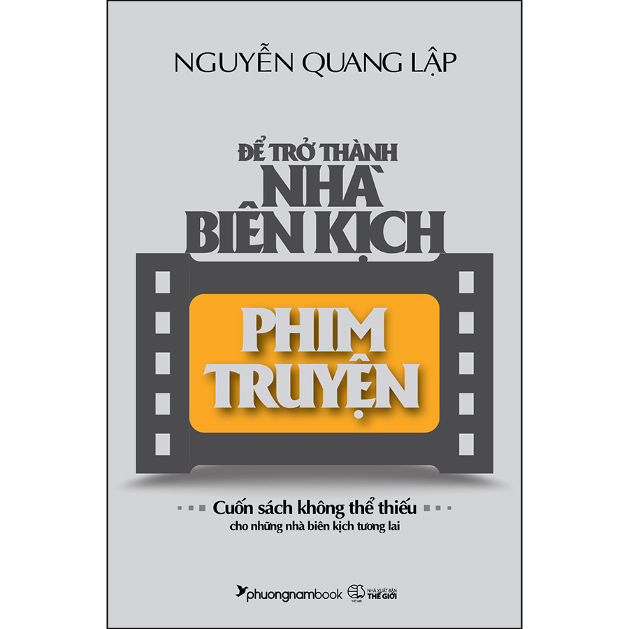 Để Trở Thành Nhà Biên Kịch Phim Truyện (Tái Bản Năm 2022)