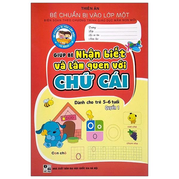 Bé Chuẩn Bị Vào Lớp Một - Giúp Bé Nhận Biết Và Làm Quen Với Chữ Cái - Quyển 1 (Dành Cho Trẻ 5-6 Tuổi)