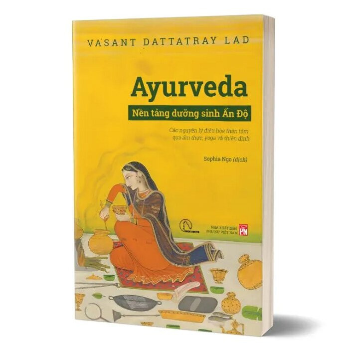 Ayurveda - Nền Tảng Dưỡng Sinh Ấn Độ - Vasant Dattatray Lad - Sophia Ngo dịch - (bìa mềm)