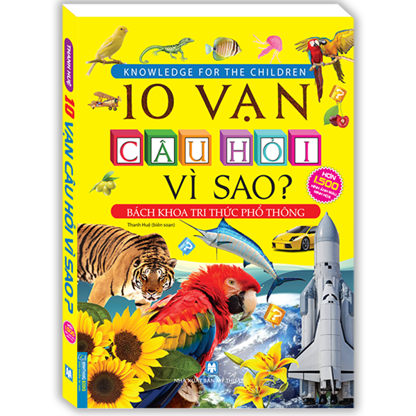 10 Vạn Câu Hỏi Vì Sao? - Bách Khoa Tri Thức Phổ Thông (Tranh màu - Bìa mềm) - Tái bản