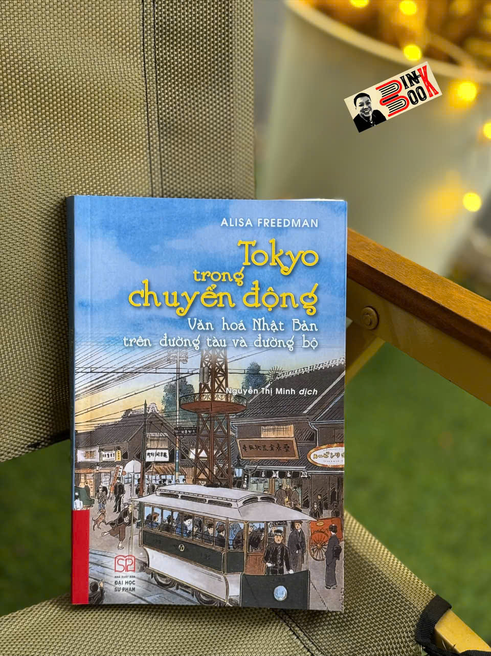 (Bìa cứng) TOKYO TRONG CHUYỂN ĐỘNG - Văn hóa Nhật Bản trên đường tàu và đường bộ – Alisa Freedman – Nguyễn Thị Minh dịch – NXB Đại học Sư phạm