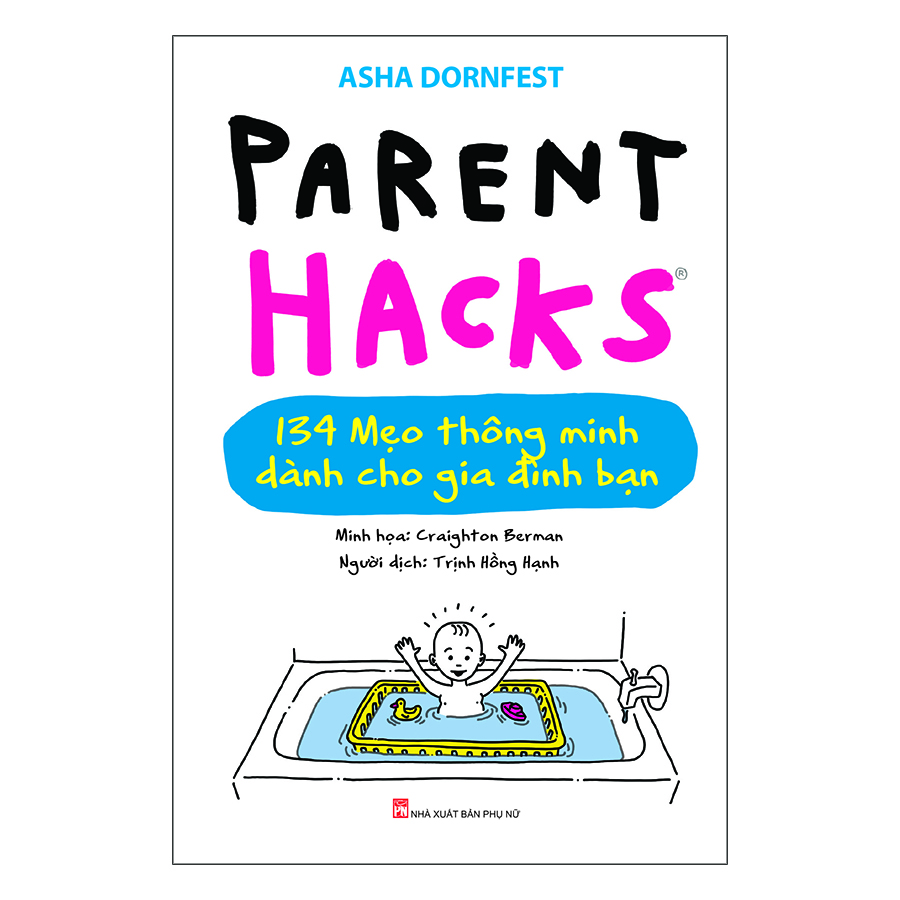 Parent Hacks – 134 Giải Pháp Thiên Tài Cho Cuộc Sống Gia Đình