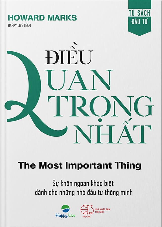 Điều Quan Trọng Nhất - Sự Khôn Ngoan Khác Biệt Dành Cho Những Nhà Đầu Tư Thông Minh