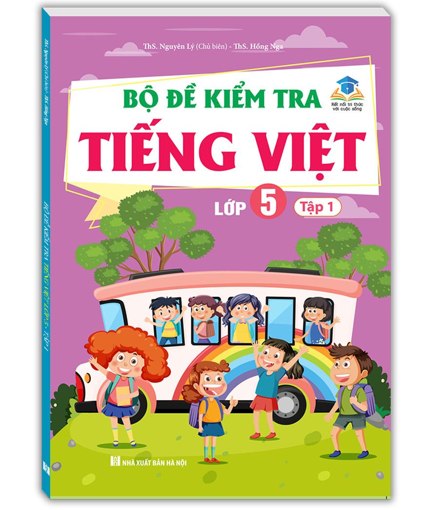 Bộ Đề Kiểm Tra Tiếng Việt 5 - Tập 1 (Kết Nối) (Sách Màu)