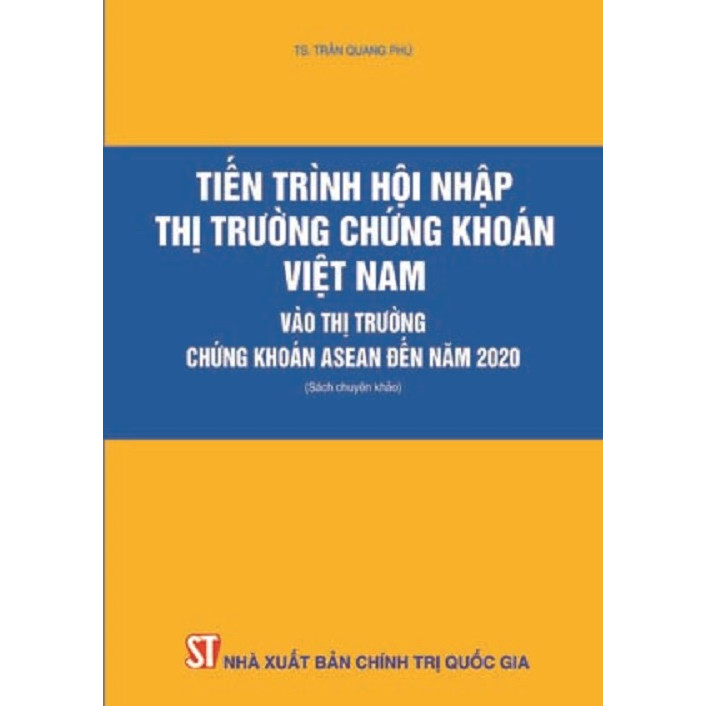 Sách Tiến Trình Hội Nhập Thị Trường Chứng Khoán Việt Nam Vào Thị Trường Chứng Khoán ASEAN Đến Năm 2020 - Xuất Bản Năm 2013