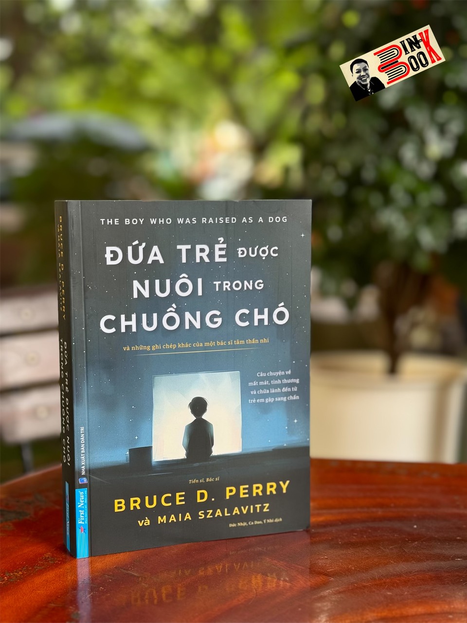 ĐỨA TRẺ ĐƯỢC NUÔI TRONG CHUỒNG CHÓ - Bruce D. Perry, Maia Szalavitz -Đức Nhật, Ca Dao, Ý Nhi dịch - First News - NXB Dân Trí