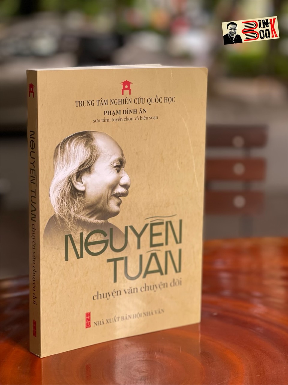 NGUYỄN TUÂN chuyện văn chuyện đời – Phạm Đình Ân sưu tầm, tuyển chọn và biên soạn – Trung tâm Nghiên cứu Quốc Học