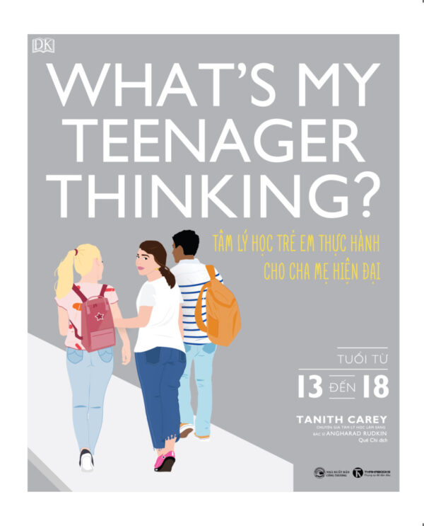 Sách - What’s my teenager thinking? Tâm lý học trẻ em thực hành cho cha mẹ hiện đại (từ 13 đến 18 tuổi)