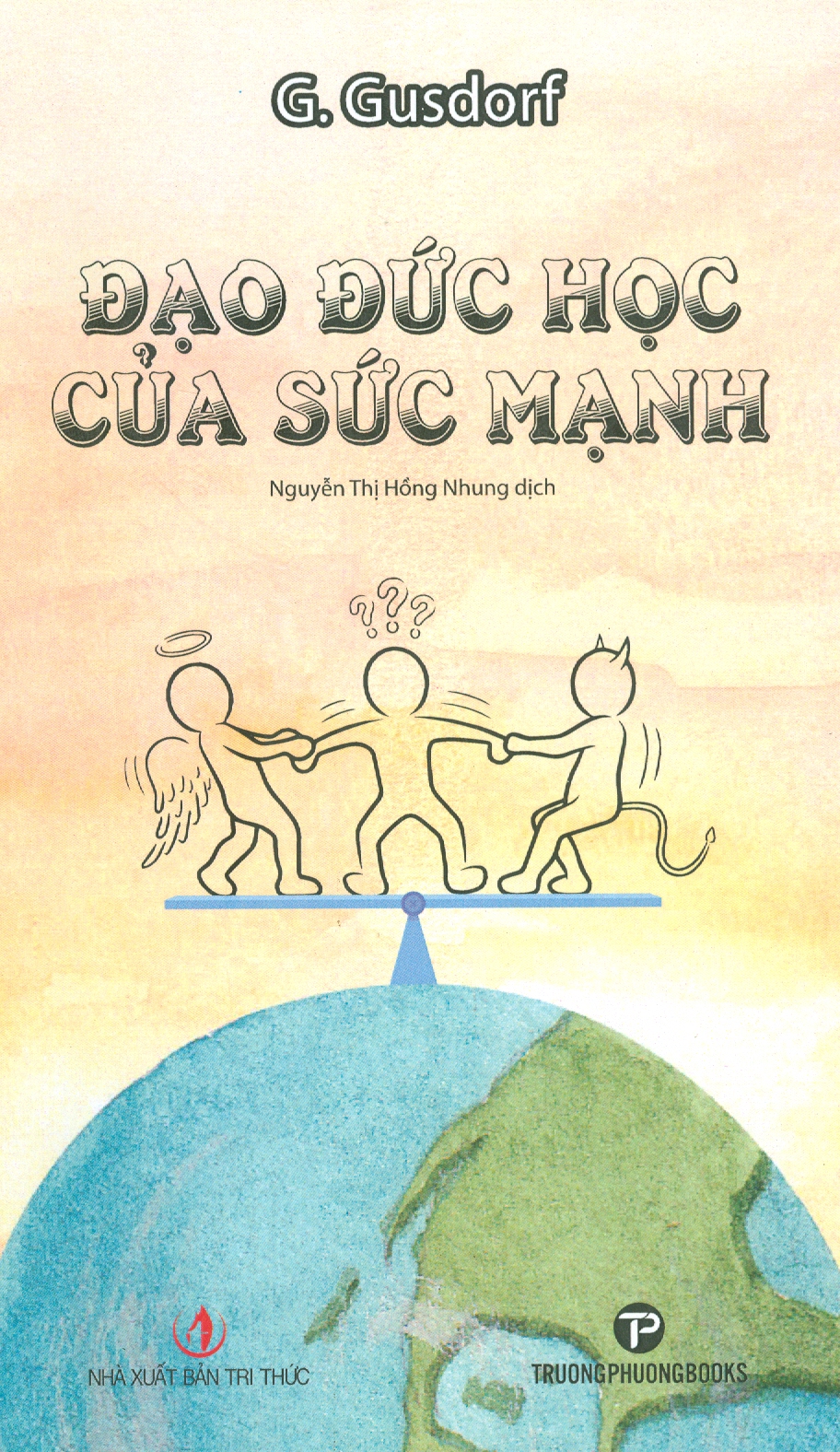 ĐẠO ĐỨC HỌC CỦA SỨC MẠNH – G. Gusdorf – dịch giả Nguyễn Thị Hồng Nhung – Trường Phương Books