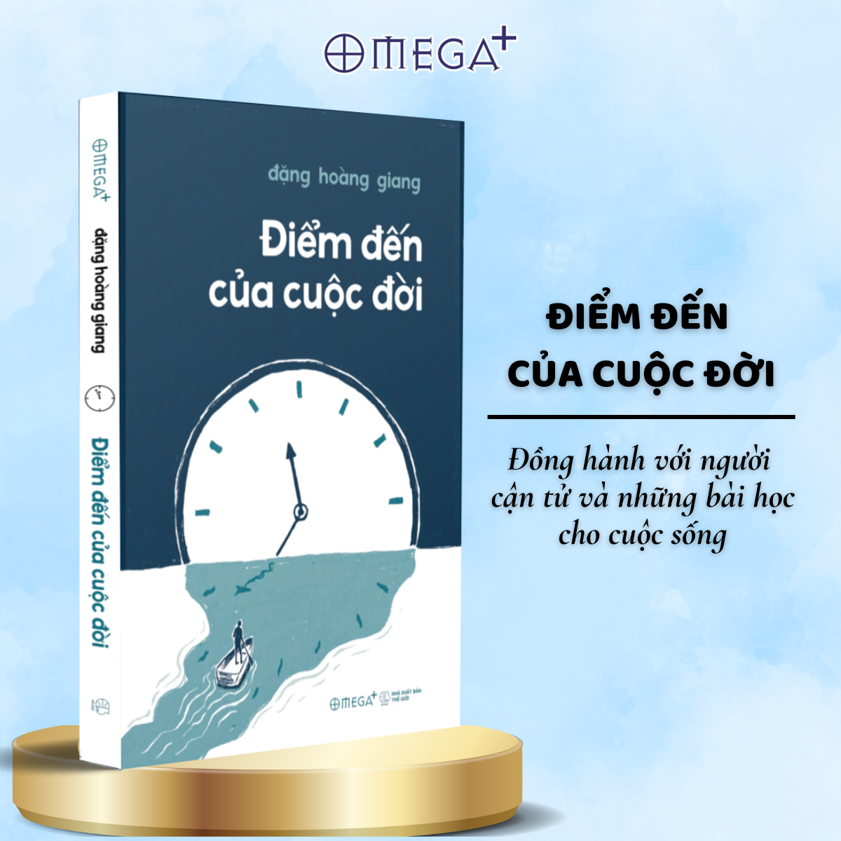 (Có chữ ký tác giả) ĐIỂM ĐẾN CỦA CUỘC ĐỜI - Đồng hành với người cận tử và những bài học cho cuộc sống (Đặng Hoàng Giang) - Omega Plus