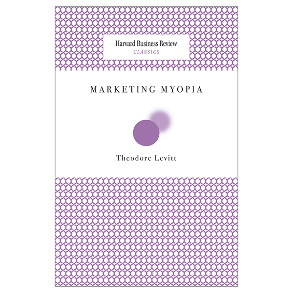 [Hàng thanh lý miễn đổi trả] Harvard Business Review Classics Marketing Myopia