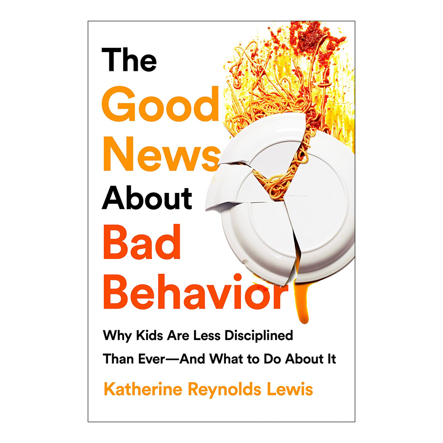 [Hàng thanh lý miễn đổi trả] The Good News About Bad Behavior: Why Kids Are Less Disciplined Than Ever--And What to Do About It