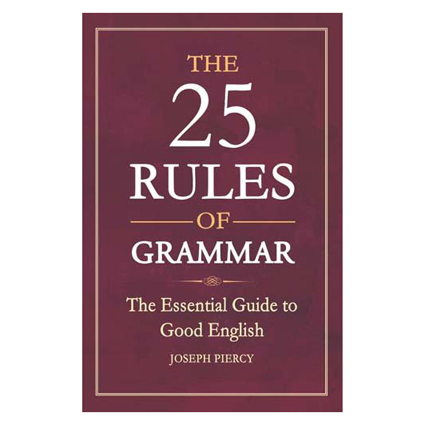 The 25 Rules Of Grammar: The Essential Guide To Good English