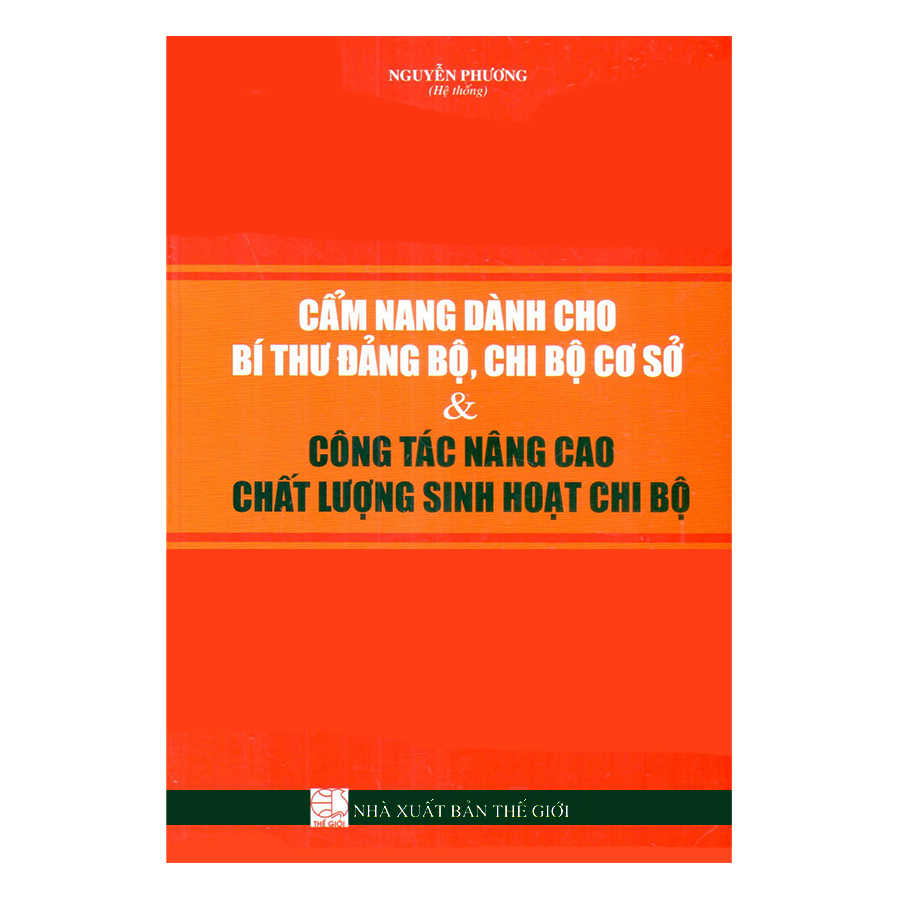 Cẩm Nang Dành Cho Bí Thư Đảng Bộ, Chi Bộ Cơ Sở &amp; Công Tác Nâng Cao Chất Lượng Sinh Hoạt Chi Bộ