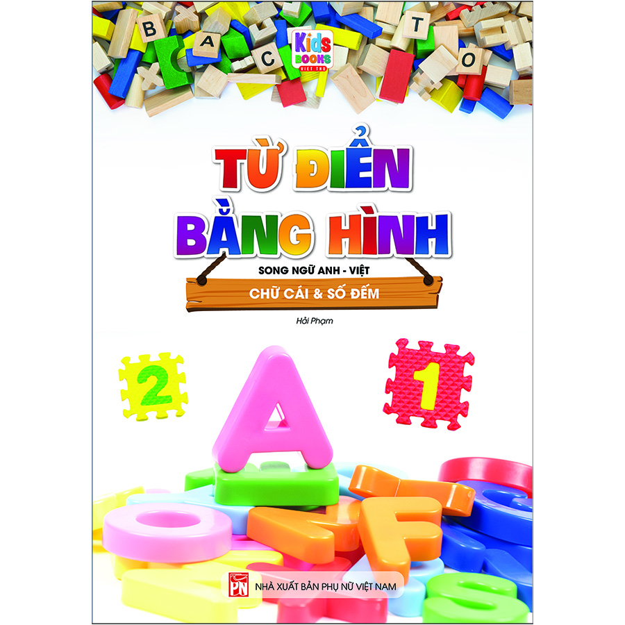 Từ Điển Bằng Hình - Chữ Cái Và Số Đếm (Song Ngữ Anh - Việt)