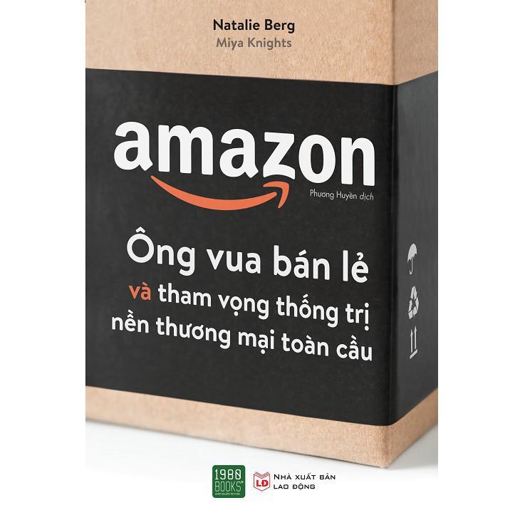 Sách - Amazon - Ông Vua Bán Lẻ Và Tham Vọng Thống Trị Nền Thương Mại Toàn Cầu (Xả Kho)