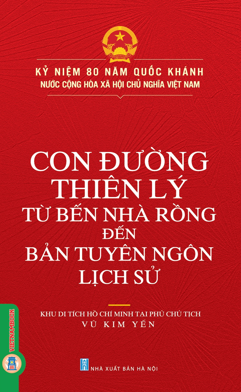Kỷ Niệm 80 Năm Quốc Khánh Nước Cộng Hòa Xã Hội Chủ Nghĩa Việt Nam: Con Đường Thiên Lý Từ Bến Nhà Rồng Đến Bản Tuyên Ngôn Lịch Sử