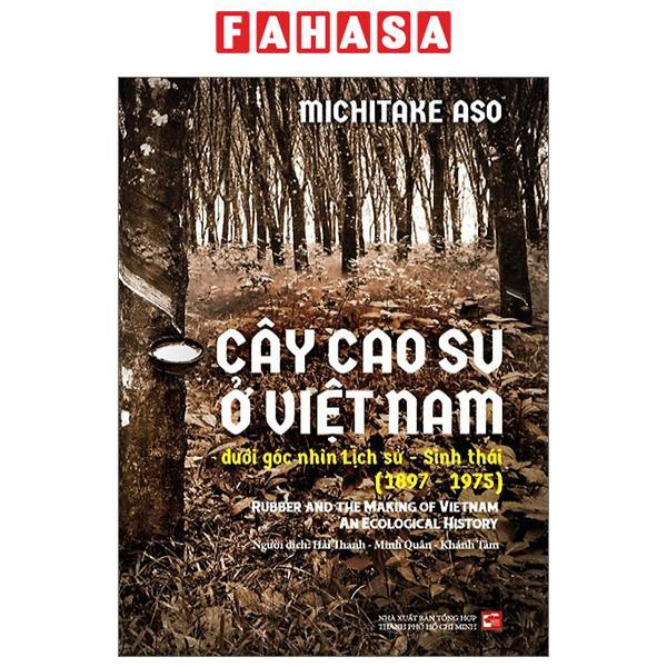Cây Cao Su Ở Việt Nam Dưới Góc Nhìn Lịch Sử - Sinh Thái
