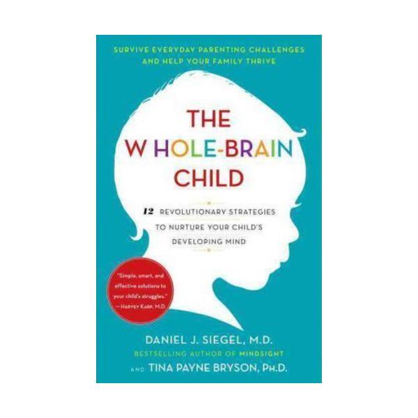 Sách - The Whole-Brain Child : 12 Revolutionary Strategies to Nuture Your Child&#x27;s Developing Mind by Daniel J Siegel - (US Edition, paperback)