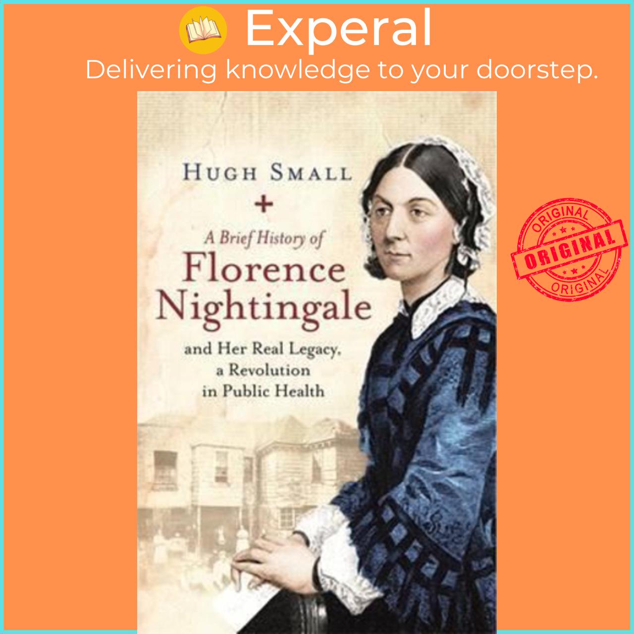 Sách - A Brief History of Florence Nightingale : and Her Real Legacy, a Revolution by Hugh Small