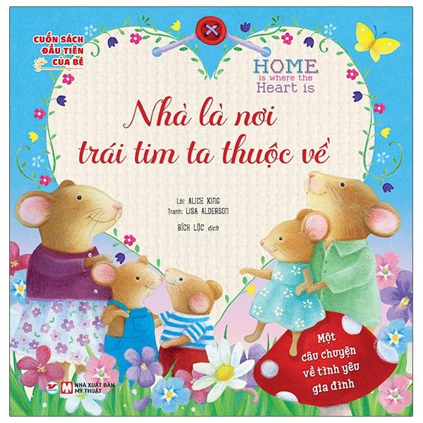 Cuốn Sách Đầu Tiên Của Bé - Home Is Where The Heart Is - Nhà Là Nơi Trái Tim Ta Thuộc Về